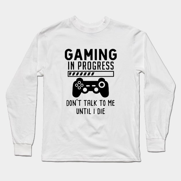 Gaming In Process - Funny Gamer Long Sleeve T-Shirt by AbundanceSeed